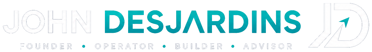 John Desjardins — Founder, Operator, Builder, Advisor